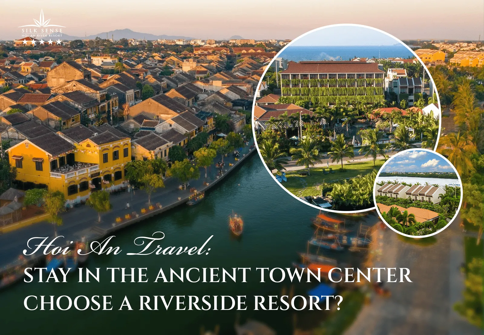 Hoi An travel Stay in ancient town center or Choose a riverside resort